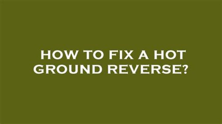 hot and ground reversed